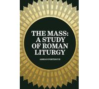 The Mass: A Study of Roman Liturgy