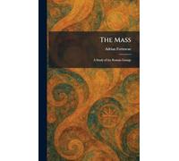 The Mass: A Study of the Roman Liturgy