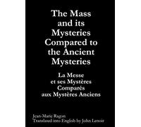 The Mass and its Mysteries Compared to the Ancient Mysteries
