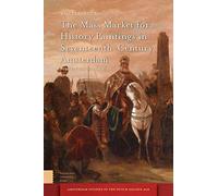 The Mass Market for History Paintings in Seventeenth-Century Amsterdam: Production, Distribution, and Consumption (Amsterdam Studies in the Dutch Golden Age)
