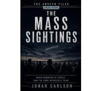 The Mass Sightings: When Hundreds of People Saw the Same Impossible Thing: 4 (The Unseen Files)