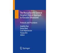 The Massachusetts General Hospital Clinical Approach to Vascular Ultrasound: Protocols and Procedures