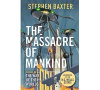 The Massacre of Mankind : Authorised Sequel to The War of the Worlds