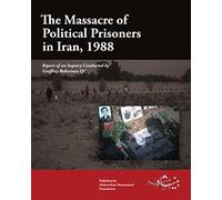 The Massacre of Political Prisoners in Iran, 1988: Report of an Inquiry Conducted by Geoffrey Robertson, QC