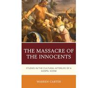The Massacre of the Innocents: Studies in the Cultural Afterlife of a Gospel Scene
