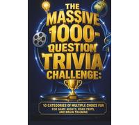 The Massive 1000-Question Trivia Challenge: 10 Categories of Multiple Choice Fun for Game Nights, Road Trips, and Brain Training