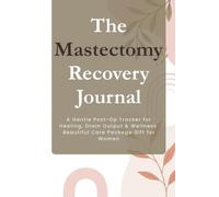 The Mastectomy Recovery Journal: A Gentle Post-Op Tracker for Healing, Drain Output & Wellness | Beautiful Care Package Gift for Women