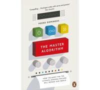 The Master Algorithm : How the Quest for the Ultimate Learning Machine Will Remake Our World