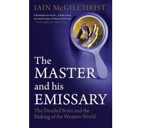 The Master and His Emissary - The Divided Brain and the Making of the Western World
