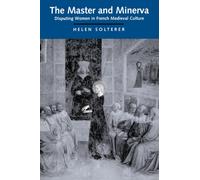The Master and Minerva : Disputing Women in French Medieval Culture