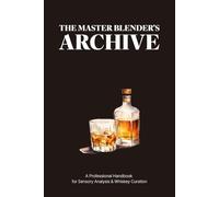 THE MASTER BLENDER'S ARCHIVE: A Professional Handbook for Sensory Analysis &Whiskey Curation
