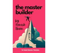 The Master Builder: A Play in Three Acts (Annotated)