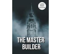 THE MASTER BUILDER (LARGE PRINT EDITION): A Classic Stage Drama Exploring Ambition, Obsession, and Inner Conflict
