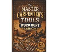 The Master Carpenter's Tools Word Hunt Collection: 60 Large Print Puzzles for Woodworkers, Craftsmen, and DIY Hobbyists (The Passionate Hobbyist Specialized Puzzle Collection)