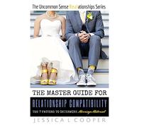 The Master Guide for Relationship Compatibility: The 7 Factors to Determine Marriage Material