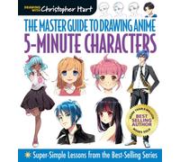 The Master Guide to Drawing Anime: 5-Minute Characters : Super-Simple Lessons from the Best-Selling Series