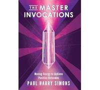 The Master Invocations: Moving Energy to Achieve Positive Outcomes