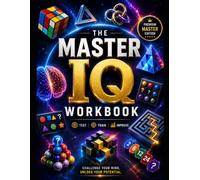 The Master IQ Workbook: 200 Brain-Training Challenges to Develop Logic, Memory, Reasoning, Intelligence and Critical Thinking