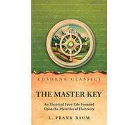 The Master Key: An Electrical Fairy Tale Founded Upon the Mysteries of Electricity
