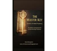 The Master Key: Daniel's 70th Week: The Bible's Framework for Understanding Prophecy