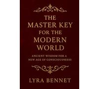 The Master Key for the Modern World: Ancient Wisdom for a New Age of Consciousness
