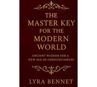 The Master Key for the Modern World: Ancient Wisdom for a New Age of Consciousness