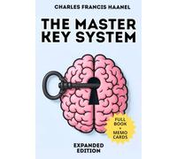 The Master Key System - Enriched Edition: Unlock Mind Power, Self-Mastery, and Abundance with Visualization, Habits, and Timeless Success Principles