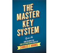 The Master Key System: How To Apply The Law Of Attraction In Your Life: 1