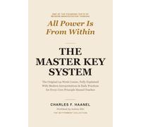 The Master Key System: The Original 24-W ourse, Fully Explained - With Modern Interpretations & Daily Practices for Every Core Principle Haanel Teaches