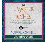 The Master Key to Riches (Condensed Classics): The Secrets to Wealth, Power, and Achievement from the author of Think and Grow Rich