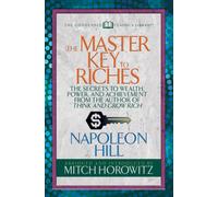 The Master Key to Riches (Condensed Classics) : The Secrets to Wealth, Power, and Achievement from the author of Think and Grow Rich