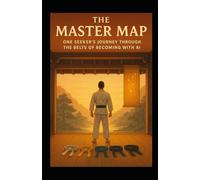 The Master Map: One Seeker’s Journey Through the Belts of Becoming with AI: 1 (Pharos Digital Dojo)