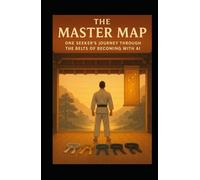 The Master Map: One Seeker’s Journey Through the Belts of Becoming with AI (Pharos Digital Dojo)