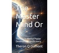 The Master Mind Or: The Key To Mental Power Development & Efficiency