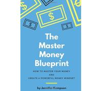The Master Money Blueprint: How to Master Your Money and Create a Powerful Money Mindset