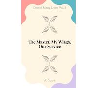 The Master, My Wings, Our Service (One Of Many Lives)
