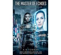 The Master of Echoes: A Psychological Thriller about Obsession, Erasure, and One Woman's Fight to Be Heard: 9 (The Forensic Mind)
