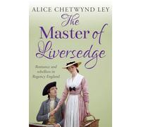 The Master of Liversedge: Romance and rebellion in Regency England