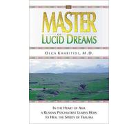 Master of Lucid Dreams: In the Heart of Asia a Russian Psychiatrist Learns How to Heal the Spirits of Trauma