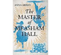 The Master of Measham Hall: a stunning must-read historical fiction novel about survival, love, and family loyalty (Book 1): a must-read historical novel about survival, love, and family loyalty