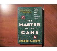 The Master of the Game: Paul Nitze and the Nuclear Peace