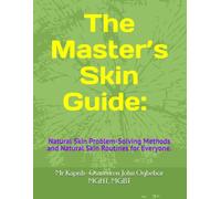 The Master’s Skin Guide: Natural Skin Problem-Solving Methods and Natural Skin Routines for Everyone.: Natural Reasons You Have Fine Lines, Wrinkles, Acne, (And how to fix them)".