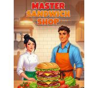 THE MASTER SANDWICH SHOP: 25 Healthy Wrap, Panini, and Gourmet Sandwich Recipes, Mastering Advanced Kitchen Safety and Professional Ingredient ... Independent Young Chefs (The Kitchen Mastery)