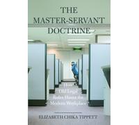 The Master-Servant Doctrine : How Old Legal Rules Haunt the Modern Workplace