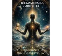 The Master Soul Architect: The Questions That Change Everything (Soul Alchemy Series)