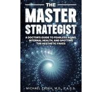 The Master Strategist: A Physician's Guide to Fearless Aging, Internal Health, and Spotting the Aesthetic Fakes