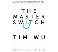 The Master Switch: The Rise and Fall of Information Empires