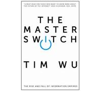 The Master Switch: The Rise and Fall of Information Empires by Tim Wu (1-Jan-2012) Paperback