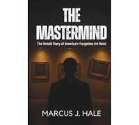 THE MASTERMIND: The Untold Story of America’s Forgotten Art Heist