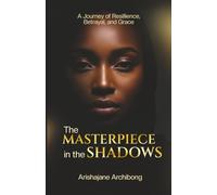 The Masterpiece in the Shadows: A Journey of Resilience, Betrayal, and Grace